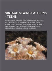 Vintage Sewing Patterns - Teens Advance 3109, Advance 4596, Advance 4638, Advance 5017, Advance 5120, Advance 5217, Advance 5639, Advance 6603, Advance 7056, Advance 7124, Advance 7910, Advance 7941, Advance 8064, Advance 8078, Advance 8198, Advance 8494,1234690640,9781234690649