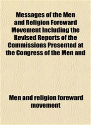Messages of the Men and Religion Foreward Movement Including the Revised Reports of the Commissions Presented at the Congress of the Men and,1152415786,9781152415782