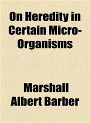 On Heredity in Certain Micro-Organisms,1154443043,9781154443042