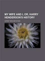 My Wife and I, Or, Harry Henderson's History,1150577282,9781150577284