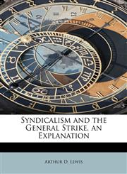 Syndicalism and the General Strike, an Explanation,1115877372,9781115877374
