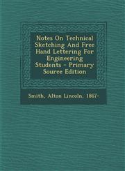 Notes On Technical Sketching And Free Hand Lettering For Engineering Students - Primary Source Edition,1293064750,9781293064757
