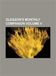 Gleason's monthly companion Volume 4,123116221X,9781231162217