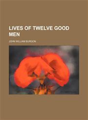 Lives of Twelve Good Men (Volume 2),1150852607,9781150852602