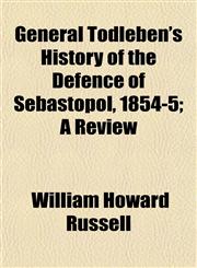 General Todleben's History of the Defence of Sebastopol, 1854-5; A Review,115226172X,9781152261723