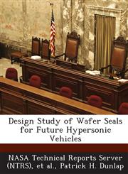 Design Study of Wafer Seals for Future Hypersonic Vehicles,1287247024,9781287247029