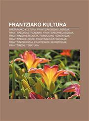 Frantziako kultura Bretainiako kultura, Frantziako eskultoreak, Frantziako gastronomia, Frantziako hedabideak, Frantziako hezkuntza,1233044400,9781233044405