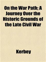 On the War Path; A Journey Over the Historic Grounds of the Late Civil War,1152790196,9781152790193