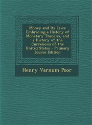 Money and Its Laws Embracing a History of Monetary Theories, and a History of the Currencies of the United States - Primary Source Editio,1287955231,9781287955238