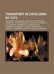 Transport in Catalonia by city Transport in Badalona, Transport in Barcelona, Transport in Castelldefels, Transport in Cornellà de Llobregat,1233132431,9781233132430