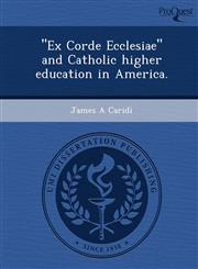"Ex Corde Ecclesiae" and Catholic higher education in America.,1249902991,9781249902997
