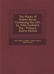 Works of Robert Burns Containing His Life, by John Lockhart, Esq,1289478392,9781289478391