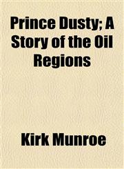 Prince Dusty; A Story of the Oil Regions,1153101238,9781153101233
