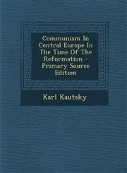 Communism in Central Europe in the Time of the Reformation - Primary Source Edition,1293463019,9781293463017