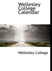 Wellesley College Calendar,1116327767,9781116327762
