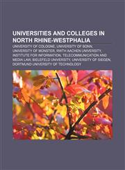 Universities and colleges in North Rhine-Westphalia University of Cologne, University of Bonn, University of Münster, RWTH Aachen University,1156649633,9781156649633