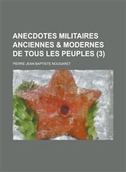 Anecdotes Militaires Anciennes & Modernes de Tous Les Peuples (3 ),1234522586,9781234522582