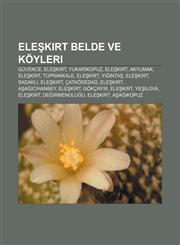 Eleşkirt belde ve köyleri Güvence, Eleşkirt, Yukarıkopuz, Eleşkirt, Akyumak, Eleşkirt, Toprakkale, Eleşkirt, Yığıntaş, Eleşkirt, Sadaklı,1232924024,9781232924029