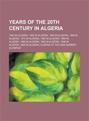 Years of the 20th Century in Algeria 1945 in Algeria, 1962 in Algeria, 1964 in Algeria, 1968 in Algeria, 1972 in Algeria, 1980 in Algeria,1156056756,9781156056752