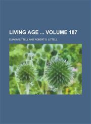 Living Age  Volume 187,1236841204,9781236841209