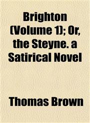 Brighton (Volume 1); Or, the Steyne. a Satirical Novel,115287473X,9781152874732
