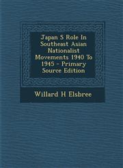 Japan S Role in Southeast Asian Nationalist Movements 1940 to 1945 - Primary Source Edition,1293452270,9781293452271
