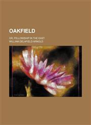 Oakfield (Volume 1); Or, Fellowship in the East,1150275901,9781150275906