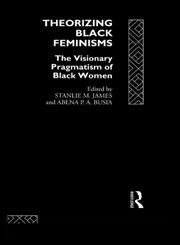 Theorizing Black Feminisms The Visionary Pragmatism of Black Women,0415073367,9780415073363