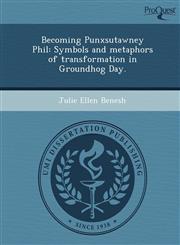 Becoming Punxsutawney Phil Symbols and metaphors of transformation in Groundhog Day.,1249037581,9781249037583