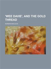 'Wee Davie', and The gold thread,1234385414,9781234385415