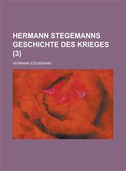 Hermann Stegemanns Geschichte Des Krieges (3),1234418045,9781234418045