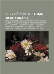 Rius ibèrics de la mar Mediterrània Muga, Rieres de Catalunya, Riu Millars, Riu Xúquer, Rius de la Segarra, Rius de la conca de l'Ebre,1232734772,9781232734772