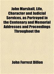 John Marshall, Life, Character and Judicial Services, as Portrayed in the Centenary and Memorial Addresses and Proceedings Throughout the,1152352032,9781152352032