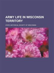 Army life in Wisconsin territory,1234360667,9781234360665