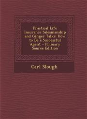 Practical Life Insurance Salesmanship and Ginger Talks How to Be a Successful Agent - Primary Source Edition,1293283312,9781293283318