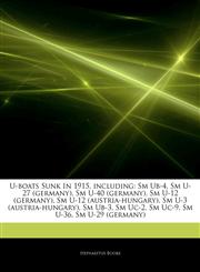 Articles On U-boats Sunk In 1915, including Sm Ub-4, Sm U-27 (germany), Sm U-40 (germany), Sm U-12 (germany), Sm U-12 (austria-hungary), Sm U-3 (austria-hungary), Sm Ub-3, Sm Uc-2, Sm Uc-9, Sm U-36, Sm U-29 (germany),124409949X,9781244099494