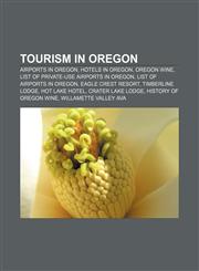 Tourism in Oregon Airports in Oregon, Hotels in Oregon, Oregon wine, List of private-use airports in Oregon, List of airports in Oregon,1157964567,9781157964568