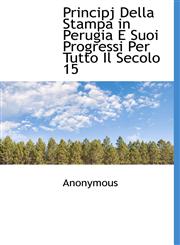 Principj Della Stampa in Perugia E Suoi Progressi Per Tutto Il Secolo 15,1116013479,9781116013474