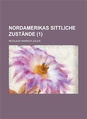 Nordamerikas Sittliche Zustande (1),1153468425,9781153468428