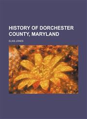 History of Dorchester County, Maryland,1154731510,9781154731514