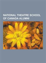 National Theatre School of Canada Alumni Roy Dupuis, Sandra Oh, Peter Cullen, Colm Feore, Sean Power, Luke Kirby, Judith Thompson, Kari Matchett, Jak,1230543120,9781230543123