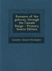 Romance of the Gateway Through the Cascade Range - Primary Source Edition,1294462342,9781294462347