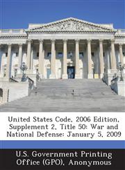 United States Code, 2006 Edition, Supplement 2, Title 50 War and National Defense: January 5, 2009,1289378703,9781289378707