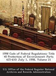 1998 Code of Federal Regulations Title 40 Protection of Environment: Parts 425-610: July 1, 1998, Volume 21,1289033250,9781289033255