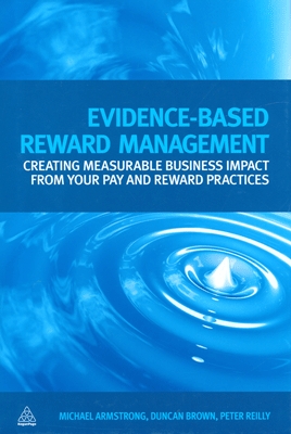 Evidence-Based Reward Management Creating Measurable Business Impact from Your Pay and Reward Practices