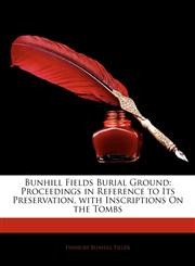 Bunhill Fields Burial Ground Proceedings in Reference to Its Preservation, with Inscriptions on the Tombs,1145629474,9781145629479