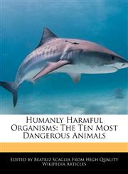 Humanly Harmful Organisms The Ten Most Dangerous Animals,1241150346,9781241150341