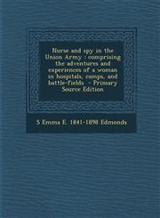 Nurse and Spy in the Union Army Comprising the Adventures and Experiences of a Woman in Hospitals, Camps, and Battle-Fields - Primary Source Edition,128783129X,9781287831297
