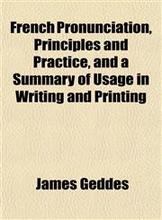 French Pronunciation, Principles and Practice, and a Summary of Usage in Writing and Printing,1152249819,9781152249813