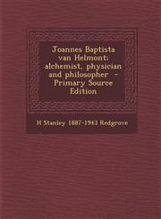 Joannes Baptista Van Helmont; Alchemist, Physician and Philosopher - Primary Source Edition,1294362364,9781294362364